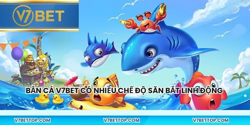 Bắn cá V7BET có nhiều chế độ săn bắt linh động