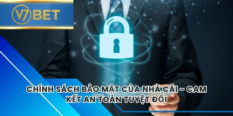Chính Sách Bảo Mật Của Nhà Cái - Cam Kết An Toàn Tuyệt Đối