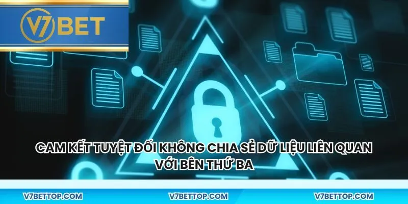 Cam kết tuyệt đối không chia sẻ dữ liệu liên quan với bên thứ ba