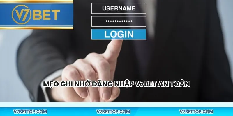 Mẹo ghi nhớ đăng nhập V7BET an toàn