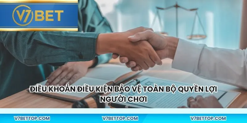 Điều khoản điều kiện bảo vệ toàn bộ quyền lợi người chơi