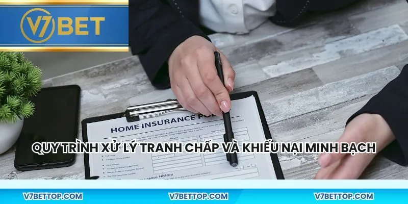 Quy trình xử lý tranh chấp và khiếu nại minh bạch