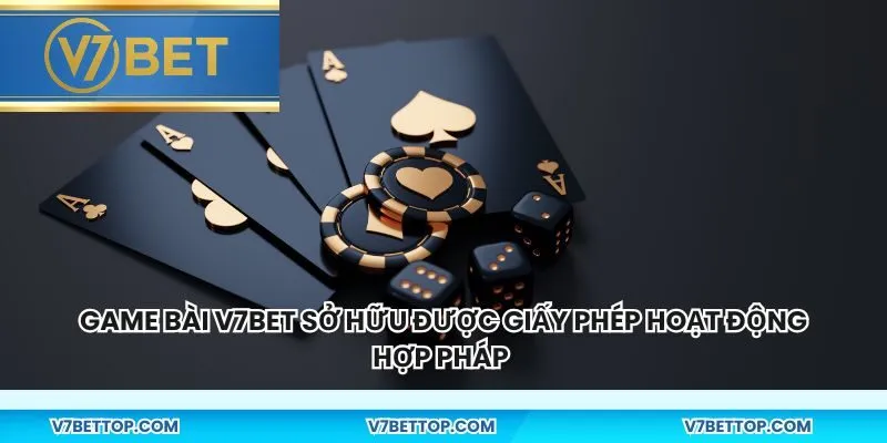 Game bài V7BET sở hữu được giấy phép hoạt động hợp pháp
