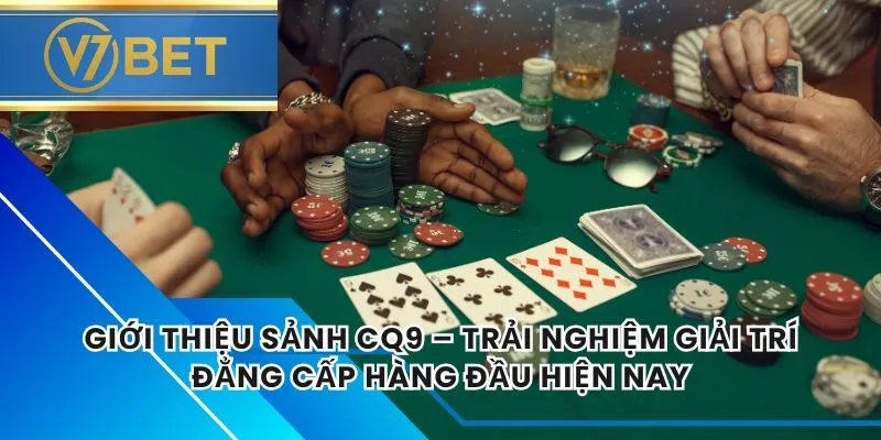 Giới Thiệu Sảnh CQ9 – Trải Nghiệm Giải Trí Đẳng Cấp Hàng Đầu Hiện Nay