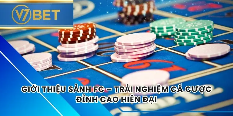 Giới Thiệu Sảnh FC – Trải Nghiệm Cá Cược Đỉnh Cao Hiện Đại