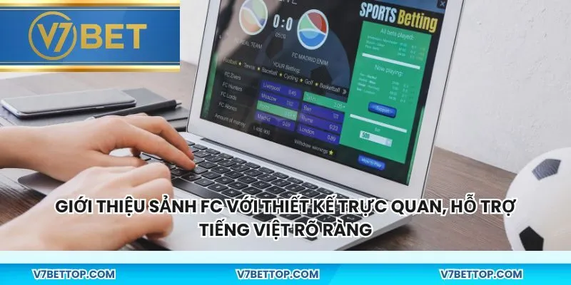 Giới thiệu sảnh FC với thiết kế trực quan, hỗ trợ tiếng Việt rõ ràng