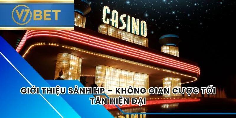 Giới Thiệu Sảnh HP – Không Gian Cược Tối Tân Hiện Đại