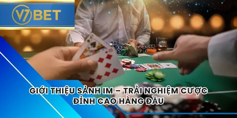 Giới Thiệu Sảnh IM – Trải Nghiệm Cược Đỉnh Cao Hàng Đầu