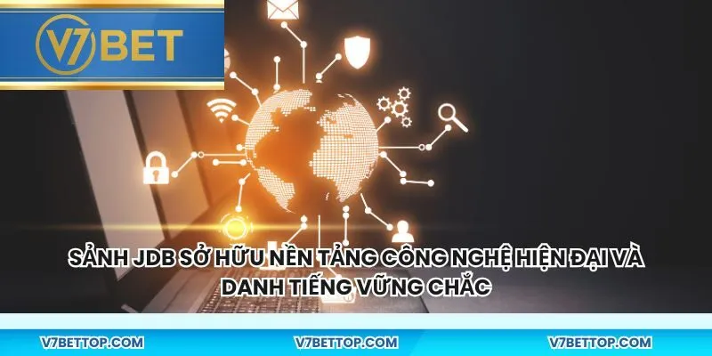 Sảnh JDB sở hữu nền tảng công nghệ hiện đại và danh tiếng vững chắc