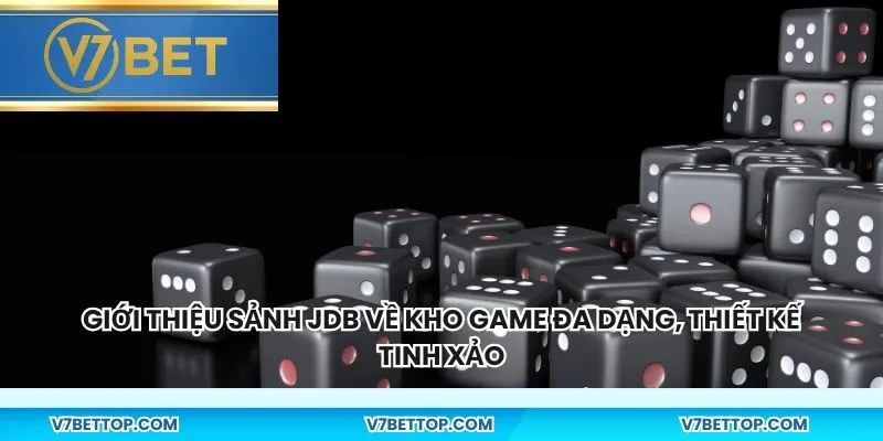 Giới thiệu sảnh JDB về kho game đa dạng, thiết kế tinh xảo