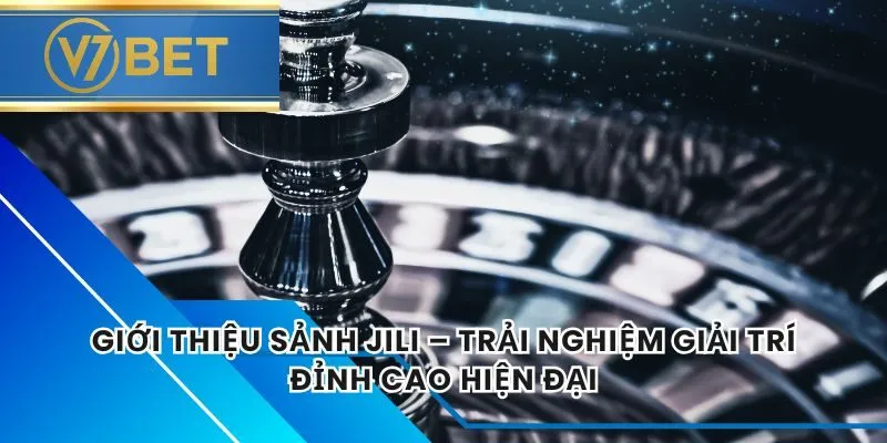 Giới Thiệu Sảnh JILI – Trải Nghiệm Giải Trí Đỉnh Cao Hiện Đại