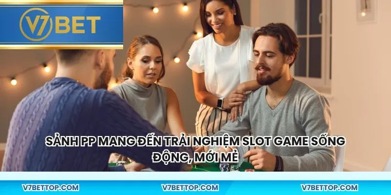 Sảnh PP mang đến trải nghiệm slot game sống động, mới mẻ