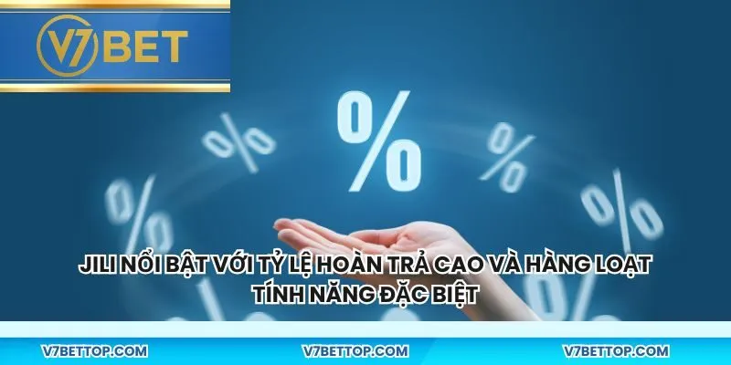 JILI nổi bật với tỷ lệ hoàn trả cao và hàng loạt tính năng đặc biệt