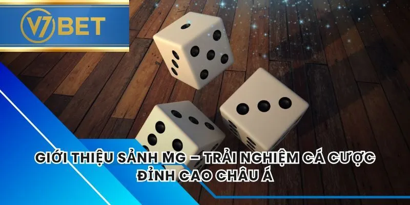 Giới Thiệu Sảnh MG – Trải Nghiệm Cá Cược Đỉnh Cao Châu Á