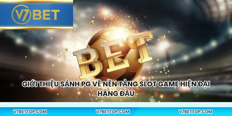 Giới thiệu sảnh PG về nền tảng slot game hiện đại hàng đầu