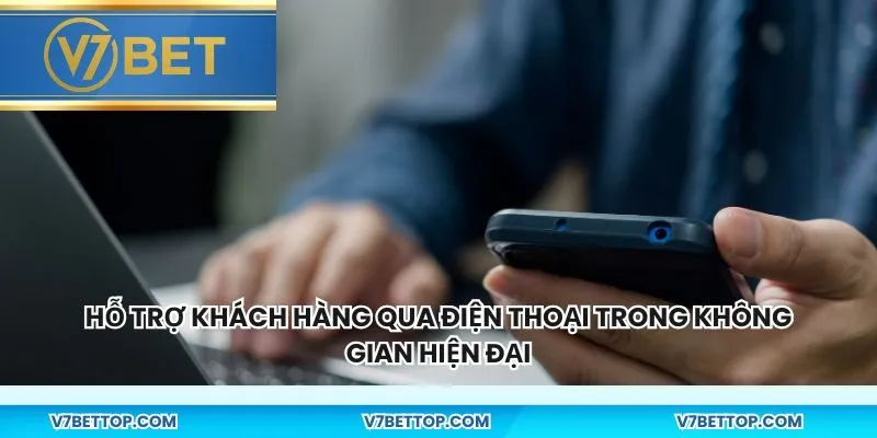 Hỗ trợ khách hàng qua điện thoại trong không gian hiện đại