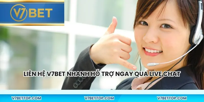 Liên hệ V7BET nhanh hỗ trợ ngay qua live Chat