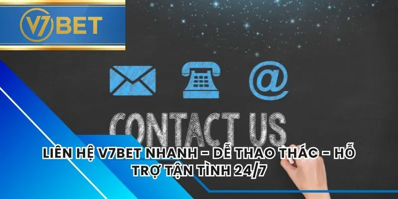 Liên Hệ V7BET Nhanh - Dễ Thao Thác - Hỗ Trợ Tận Tình 24/7