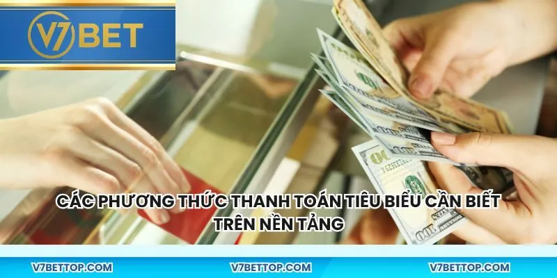 Các phương thức thanh toán tiêu biểu cần biết trên nền tảng
