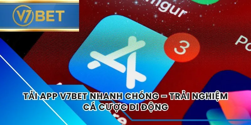 Tải App V7BET Nhanh Chóng – Trải Nghiệm Cá Cược Di Động