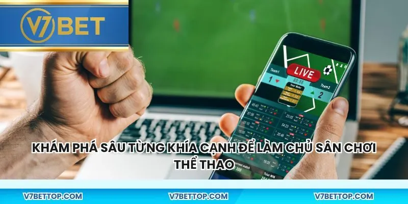 Khám phá sâu từng khía cạnh để làm chủ sân chơi thể thao